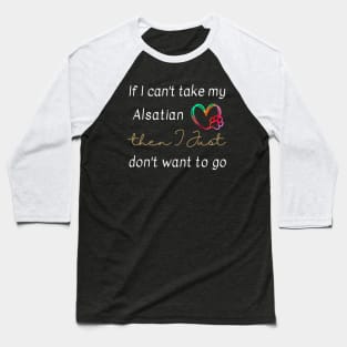 If I can't take my Alsatian then I just don't want to go Baseball T-Shirt